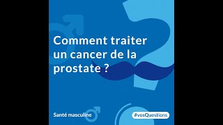 Comment traiter un cancer de la prostate [upl. by Aicac]