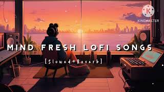 Nonstop Mind Fresh Lofi songs  Slowed And Reverb Song 💞 heart touching Lofi songs [upl. by Liahkim]