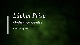 Méditation guidée sur le lâcher prise  Sr Dao Nghiem [upl. by Zeralda]