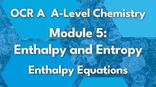 Enthalpy Equations  Module 5 Enthalpy and Entropy  Chemistry  A Level  OCR A  AQA  Edexcel [upl. by Etat]