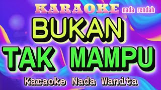 BUKAN TAK MAMPU  Karaoke Nada Wanita ll MIRNAWATI [upl. by Grantley]