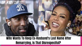 Wife Wants To Keep ExHusbands Last Name After Remarrying Is That Disrespectful [upl. by Lladnew]