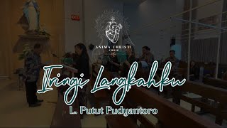 Anima Christi Canticum Choir  Iringi Langkahku By L  Putut Pudyantoro [upl. by Ahsatsan559]