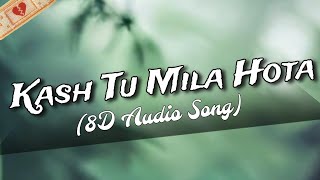 Kash Tu Mila Na Hota 8D Song  Kal jo Mai Tujhse Mila Na Hota Song  Jubin Nautiyal Romantic Song [upl. by Lavud]