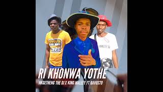 Ri khonwa yothe🔥🔥 by Nkgetheng The DJ X King Maleey Ft Ravusto [upl. by Fabrice550]