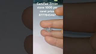 Natural Certified Zircon Stone 1000 per carat Price 8777845467 [upl. by Amehr63]