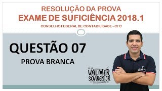 QUESTÃO 07  CRC 20181  RESOLVENDO A PROVA DO EXAME DE SUFICIÊNCIA [upl. by Aleina921]