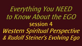 Session 4 Western Spiritual Perspective amp Rudolf Steiners Evolving Ego [upl. by Aicirtap]