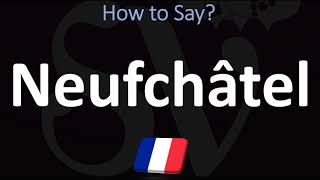 How to Pronounce Neufchâtel FRENCH [upl. by Arvy165]