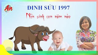 Đinh Sửu 1997 Sinh Con Năm Nào Hợp Với Cha Mẹ  1997 Sinh Con Hợp Tuổi [upl. by Ahsiekin]