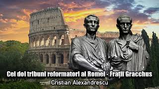 Cei Doi Tribuni Reformatori Ai Romei  Fratii Gracchus [upl. by Andriana]