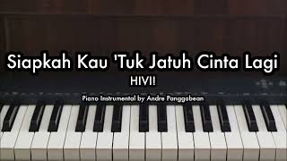 Siapkah Kau Tuk Jatuh Cinta Lagi  HIVI  Piano Karaoke by Andre Panggabean [upl. by Acillegna209]