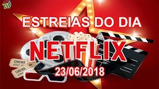 Estreias Netflix do Dia 23062018  Guia Definitivo de Tudo [upl. by Leivad]