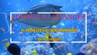 15 MINUTES DE LOUANGES ET ADORATIONS adoration hymnesetlouanges louanges musiquechrétienne [upl. by Ahseenyt]