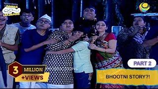 Bhootni Story  FULL EPISODE  Part 2  Taarak Mehta Ka Ooltah Chashmah  तारक मेहता का उल्टा चश्मा [upl. by Ahsaeym]