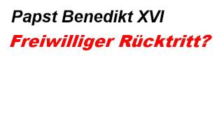 Papst Benedikt XVI Freiwilliger Rücktritt [upl. by Aratnahs468]