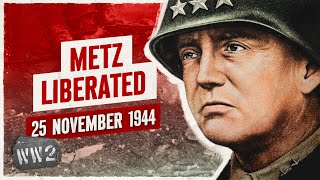 Week 274  General Pattons Metz Obsession  WW2  November 25 1944 [upl. by Lohrman]