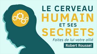 Le cerveau humain et ses secrets Faites de lui votre allié Robert Roussel Livre audio complet [upl. by Strickland]