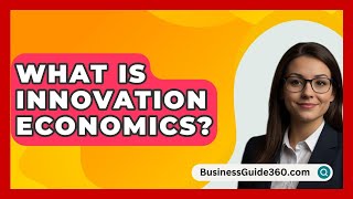 What Is Innovation Economics  BusinessGuide360com [upl. by Nnayllehs159]