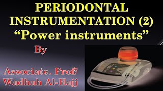 28 Periodontal instrumentation2 Power instruments  Wadhah Periodontology lectures دوضاح الحاج [upl. by Penrose]