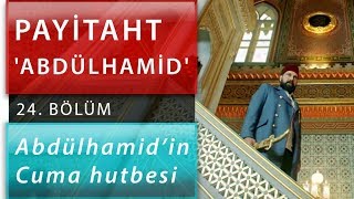 Abdülhamidin Cuma Hutbesi Payitaht Abdülhamid 24Bölüm [upl. by Alurd]