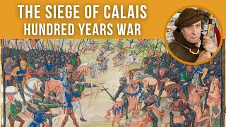 The Siege of Calais 1346  Hundred Years War Episode 6 [upl. by Ayirp]