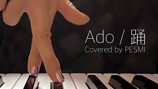 踊  Ado piano ver covered by PESMI [upl. by Darsie]