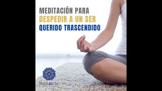 Meditación para despedir a un ser querido ya trascendido [upl. by Marquita]