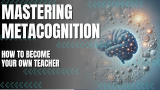 Mastering Metacognition Learn How to Learn and Become Your Own Teacher [upl. by Haeckel174]