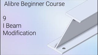 Modifying an I Beam  Alibre Beginners Course 9 [upl. by Valoniah]