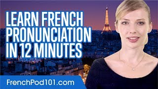 Learn French Pronunciation in 12 Minutes [upl. by Adias]