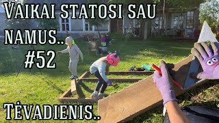 Vaikai statosi sau namus Tėvadienis 52 [upl. by Anilad]