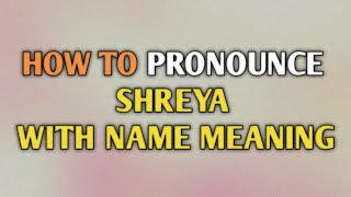 SHREYA  Pronunciation and Meaning [upl. by Azil]