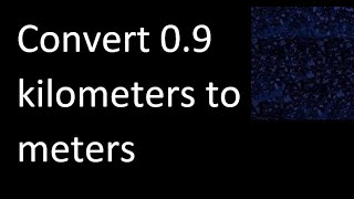 Convert 09 kilometers to meters  km m [upl. by Retxed]