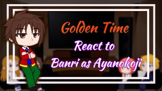 Golden Time react to Banri as Ayanokoji Kiyotaka  EngRu [upl. by Matti]