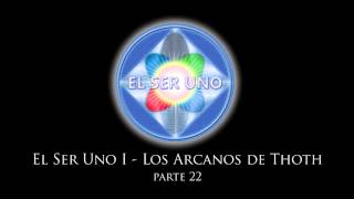 El Ser Uno I  Los Arcanos de Thoth  Parte 22 [upl. by Dnama46]