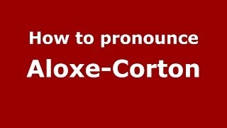 How to Pronounce AloxeCorton in French  PronounceNamescom [upl. by Hseyaj823]