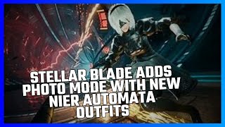 STELLAR BLADE ADDS PHOTO MODE WITH NEW NIER AUTOMATA OUTFITS [upl. by Ozen]