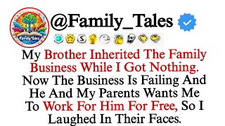 My Brother Inherited The Family Business While I Got Nothing Now The Business Is Failing And He And [upl. by Ginzburg]