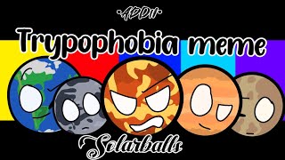 Trypophobia meme  SolarBalls Fan animation  •Addii• [upl. by Trumaine19]