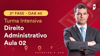 2ª Fase  OAB 40  Turma Intensiva  Direito Administrativo  Aula 02 [upl. by Yaffit]