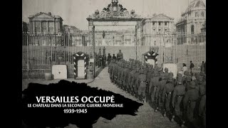 VERSION LONGUE quotVersailles occupé Le Château dans la Seconde Guerre mondialequot [upl. by Briscoe969]