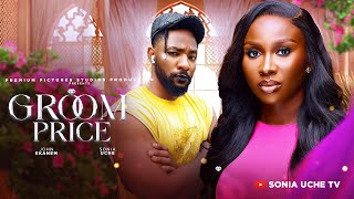 GROOM PRICE  SONIA UCHE JOHN EKANEM PRECIOUS AKAEZE 2024 FULL NIGERIAN MOVIE [upl. by Tadio]