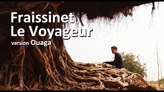 Nicolas FRAiSSiNET  Le Voyageur  Clip Ouaga [upl. by Nolyk]