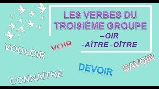 APPRENDRE LE FRANÇAIS LES VERBES DU TROISIÈME GROUPE OIR AÎTRE OÎTRE [upl. by Dallon]