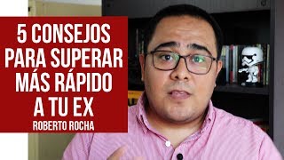 5 consejos para superar a tu Ex  Roberto Rocha [upl. by Kinom]