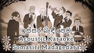 Issara Bandi Pema Karaoke Acoustic Version  ඉස්සර බැඳි පෙම කැරෝකේ  Somasiri Madagedara [upl. by Amery766]