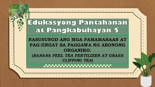 NASUSUNOD ANG MGA PAMAMARAAN AT PAGIINGAT SA PAGGAWA NG ABONONG ORGANIKO BANANA PEEL AT GRASS TEA [upl. by Nnaacissej779]