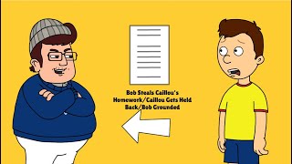 Bob Steals Caillous HomeworkCaillou Gets Held BackBob GroundedCaillou Ungrounded [upl. by Ahsiya691]