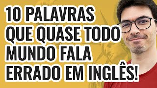 10 palavras que quase todo mundo fala errado em inglês [upl. by Edythe955]